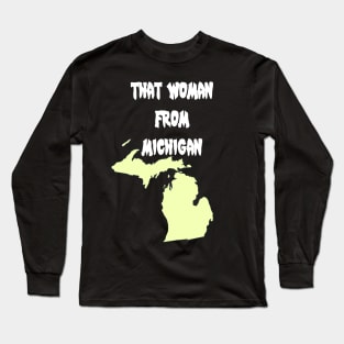 That Woman From Michigan Long Sleeve T-Shirt